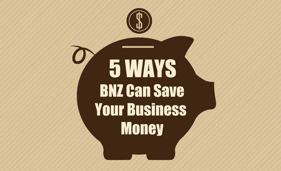 5 Ways BNZ Can Save Your Business Money BNZ Materials